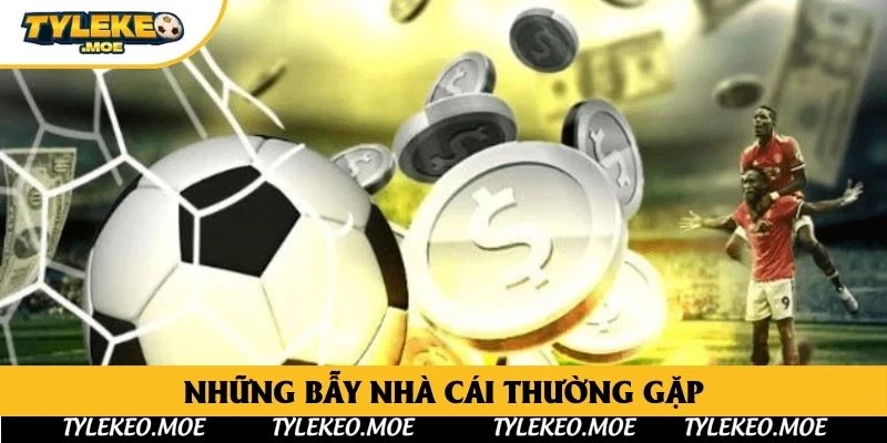 Những bẫy nhà cái thường gặp