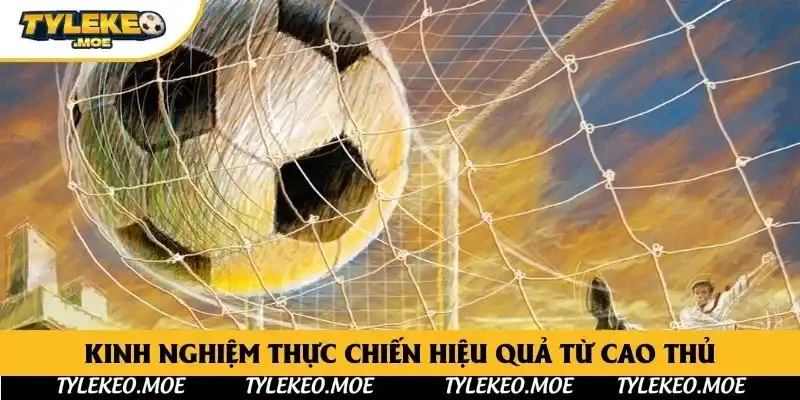 Kinh nghiệm thực chiến hiệu quả từ cao thủ