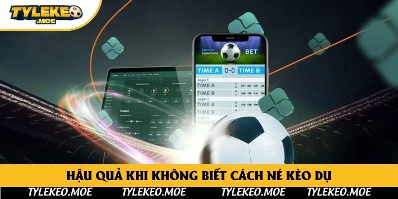 Hậu quả khi không biết cách né kèo dụ