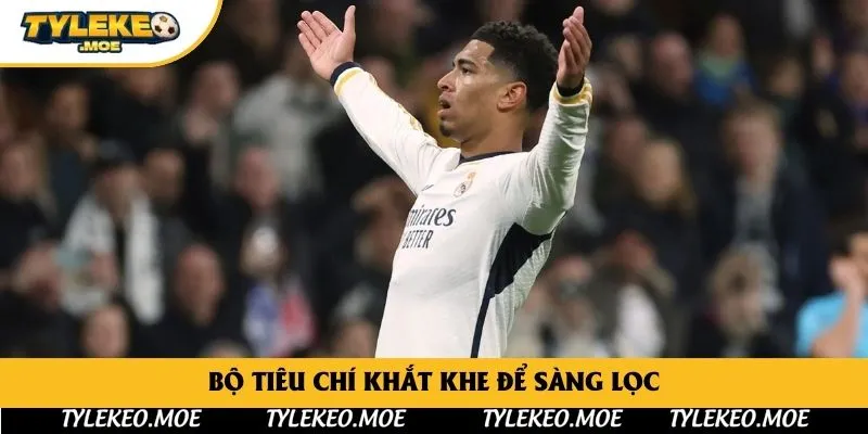 Bộ tiêu chí khắt khe để sàng lọc