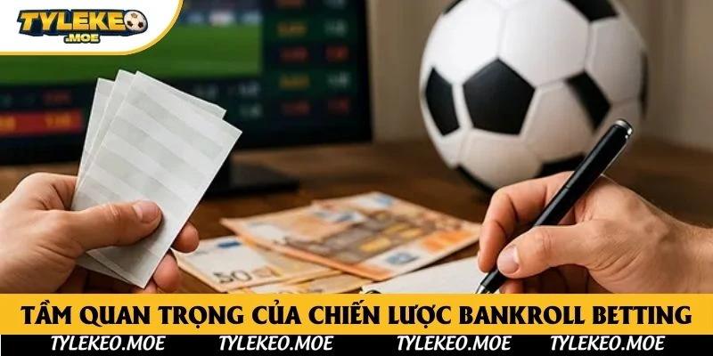 Tầm quan trọng của chiến lược Bankroll Betting