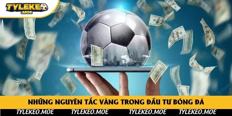 Những nguyên tắc vàng trong đầu tư bóng đá