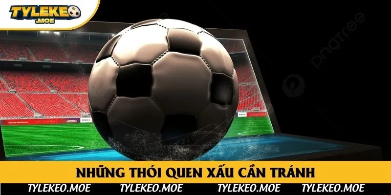 Những thói quen xấu cần tránh