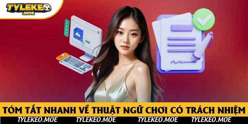 Tóm tắt nhanh về thuật ngữ chơi có trách nhiệm
