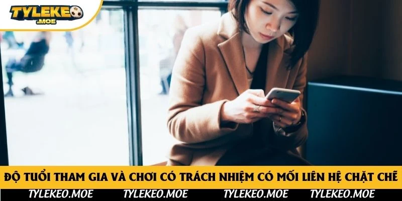 Độ tuổi tham gia và chơi có trách nhiệm có mối liên hệ chặt chẽ