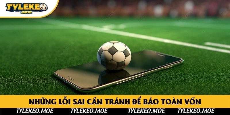 Những lỗi sai cần tránh để bảo toàn vốn