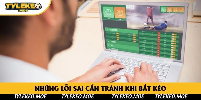 Những lỗi sai cần tránh khi bắt kèo