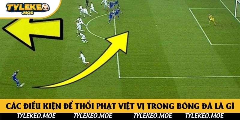 Các điều kiện để thổi phạt việt vị trong bóng đá là gì