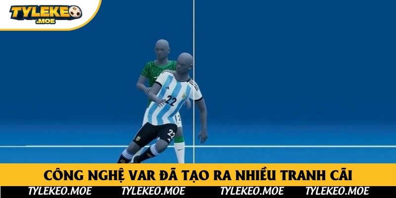 Công nghệ VAR đã tạo ra nhiều tranh cãi