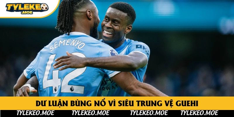 Dư luận bùng nổ vì siêu trung vệ Guehi