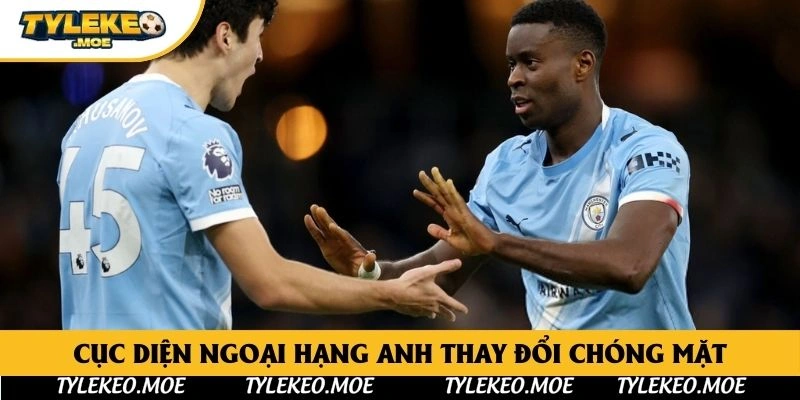 Cục diện Ngoại hạng Anh thay đổi chóng mặt