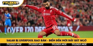 Salah Bị Liverpool Rao Bán - Điểm Đến Mới Đầy Bất Ngờ