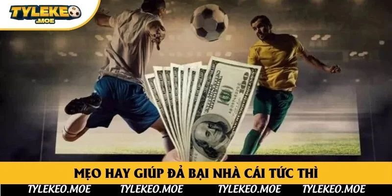 Mẹo hay giúp đả bại nhà cái tức thì