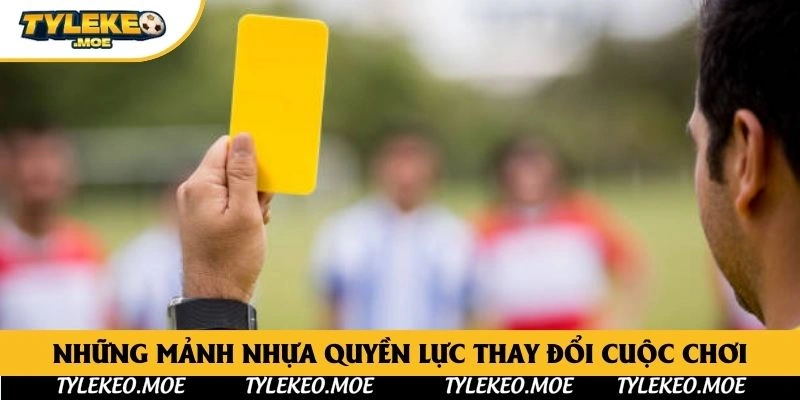 Những mảnh nhựa quyền lực thay đổi cuộc chơi