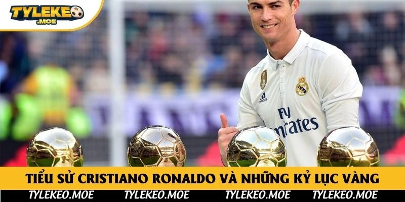 Tiểu sử Cristiano Ronaldo và những kỷ lục vàng