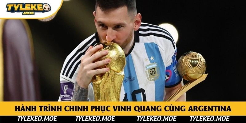 Hành trình chinh phục vinh quang cùng Argentina