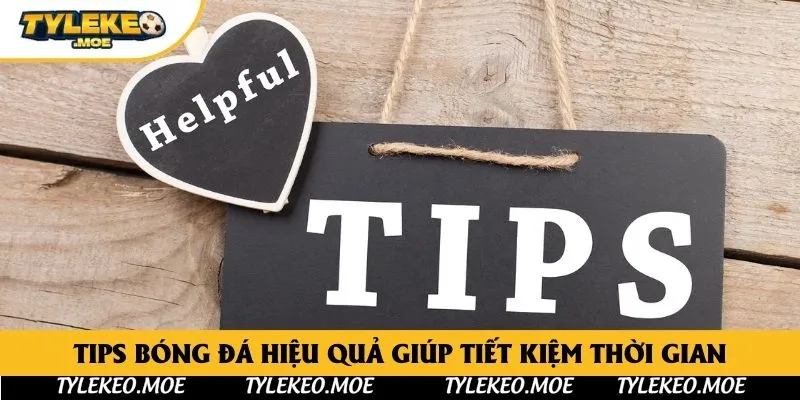 Tips bóng đá hiệu quả giúp tiết kiệm thời gian