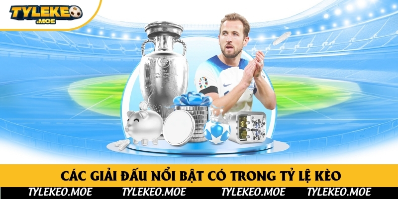 Các giải đấu nổi bật có trong tỷ lệ kèo