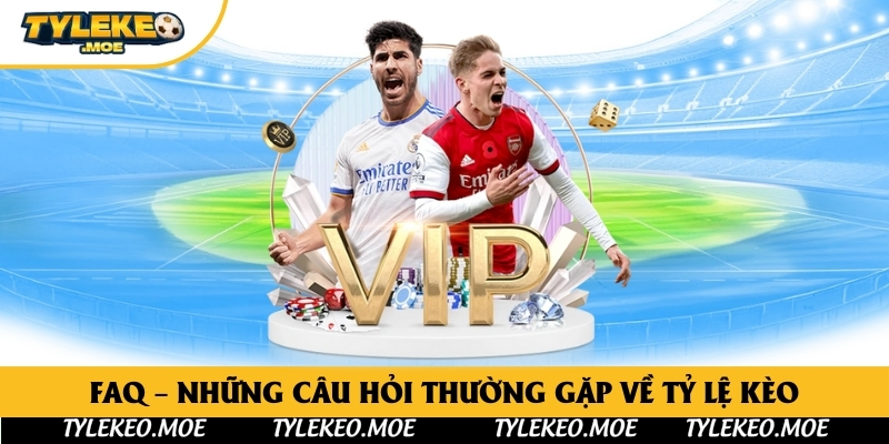 FAQ – Những câu hỏi thường gặp về Tỷ lệ kèo