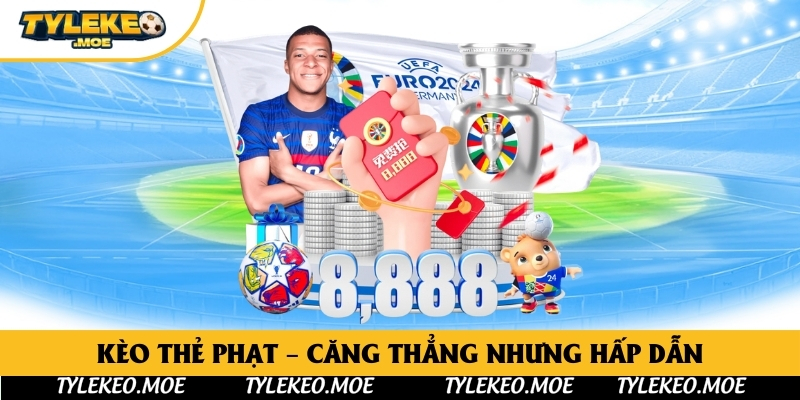 Kèo thẻ phạt – Căng thẳng nhưng hấp dẫn